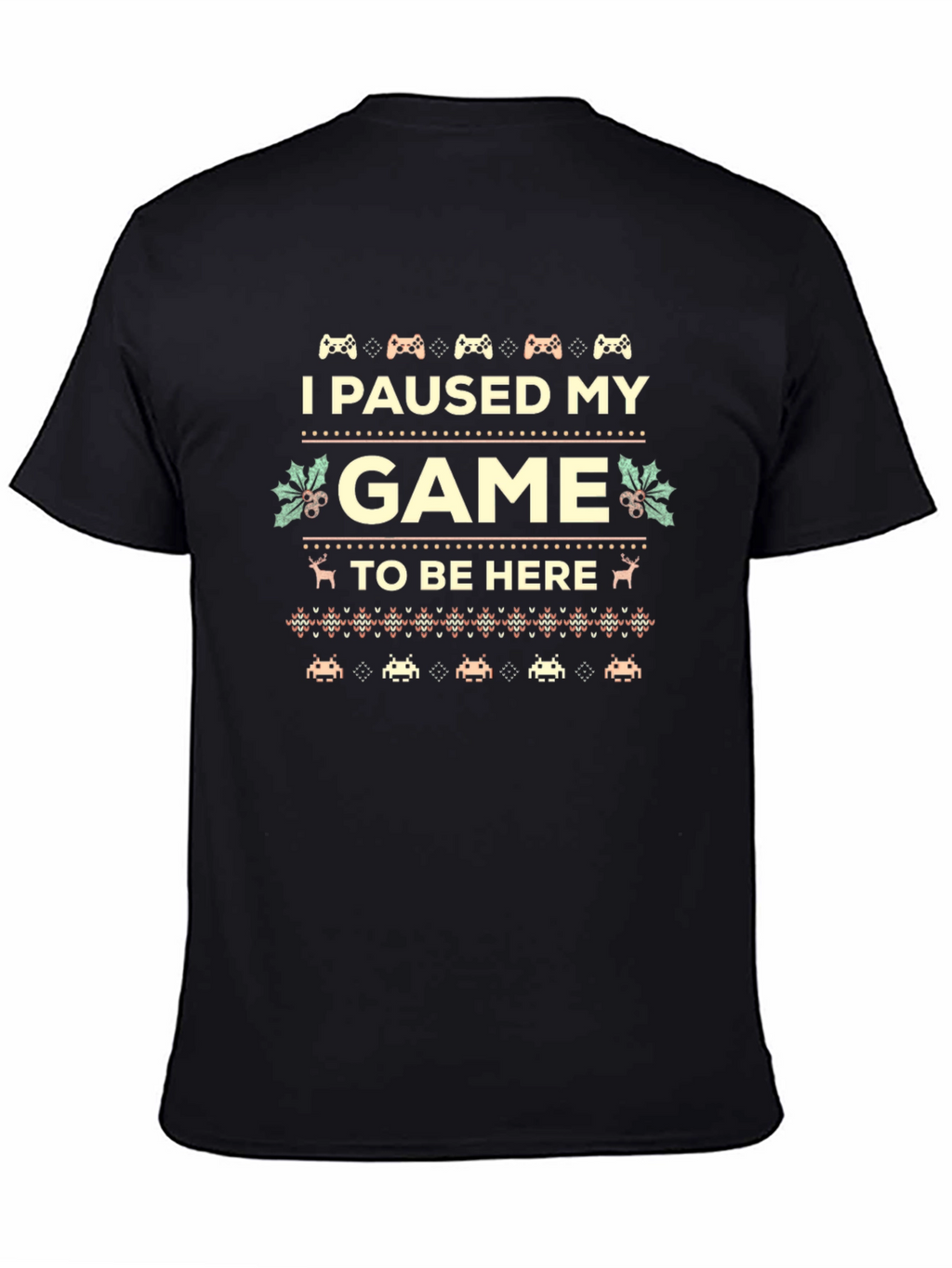 I Paused My Game to Be Here Novelty T-Shirt