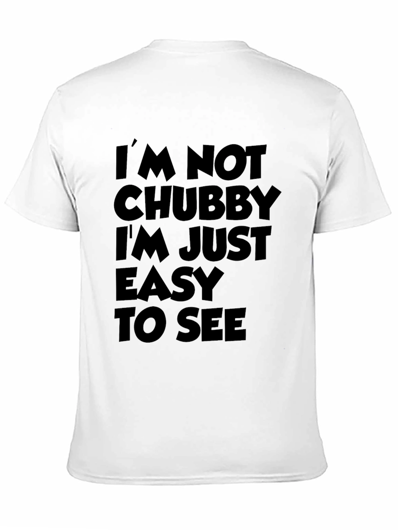 Funny Sarcastic T-Shirt - Im Not Chubby