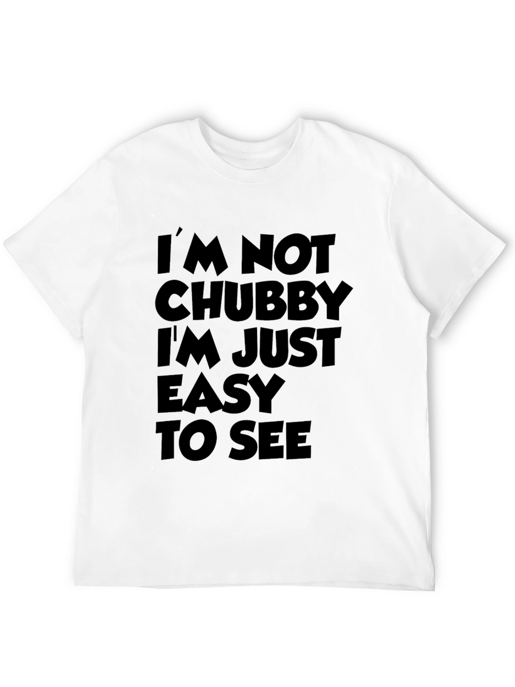 Funny Sarcastic T-Shirt - Im Not Chubby