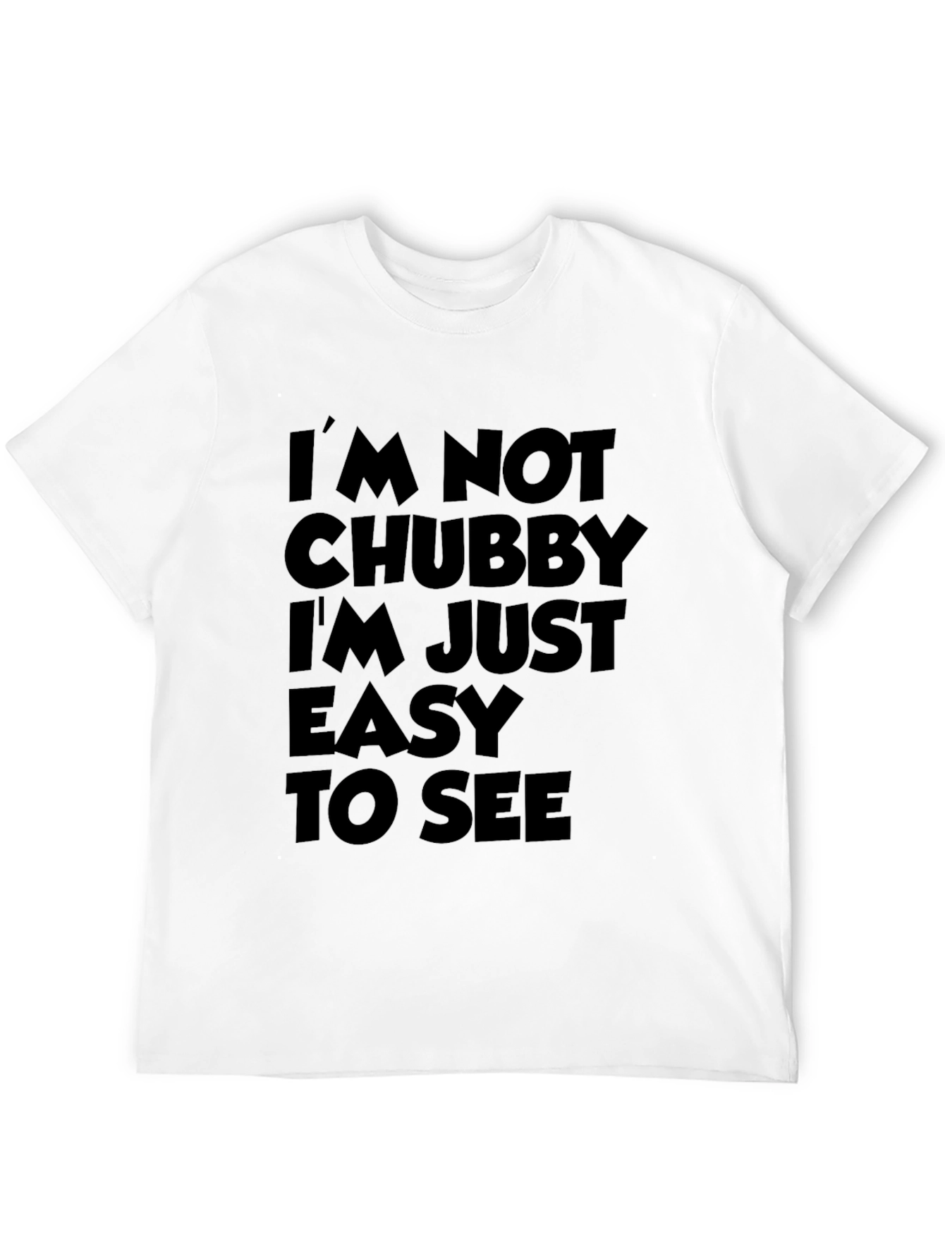 Funny Sarcastic T-Shirt - Im Not Chubby
