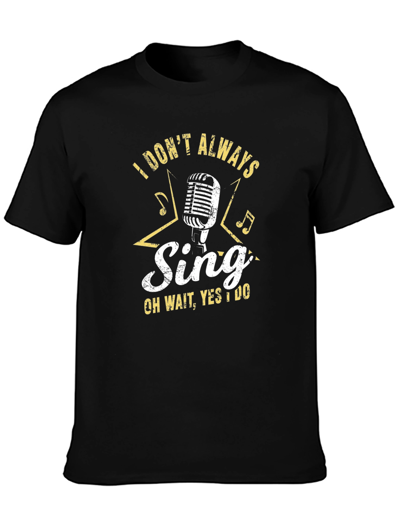Singers Tee: I Dont Always Sing T-Shirt