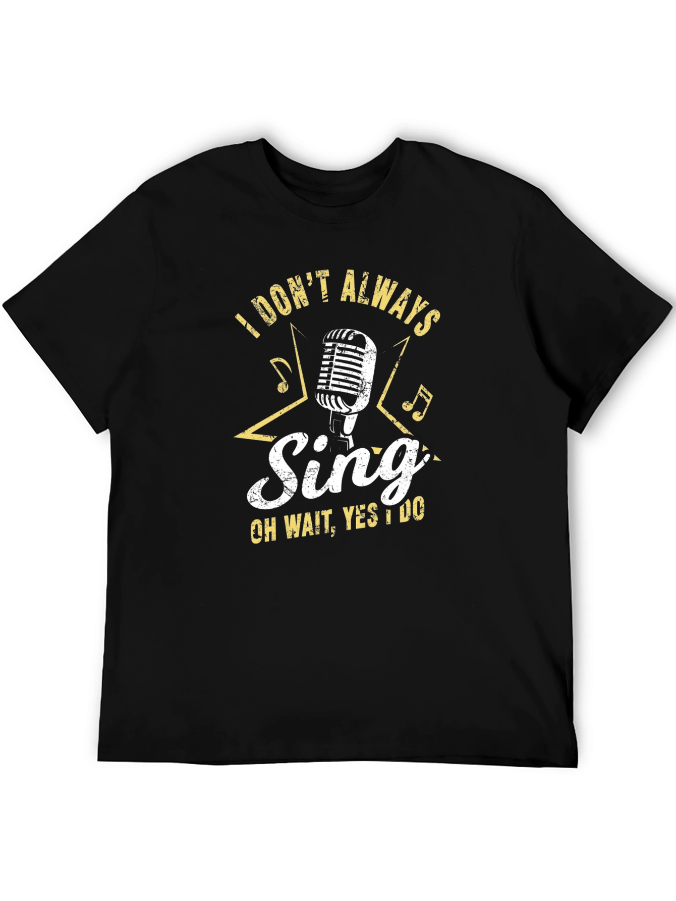 Singers Tee: I Dont Always Sing T-Shirt