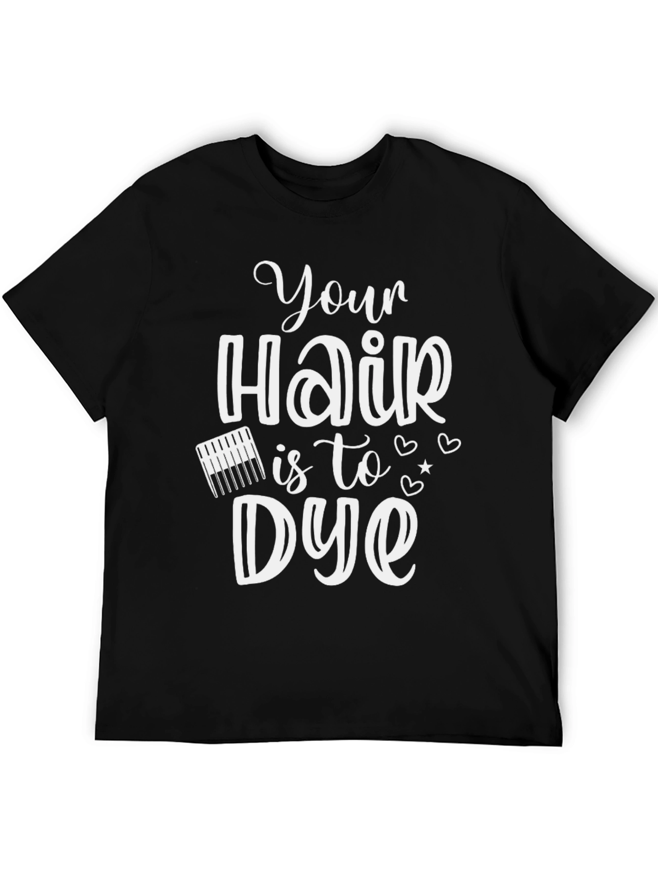 Hair Stylist Your Hair is to Dye For T-Shirt