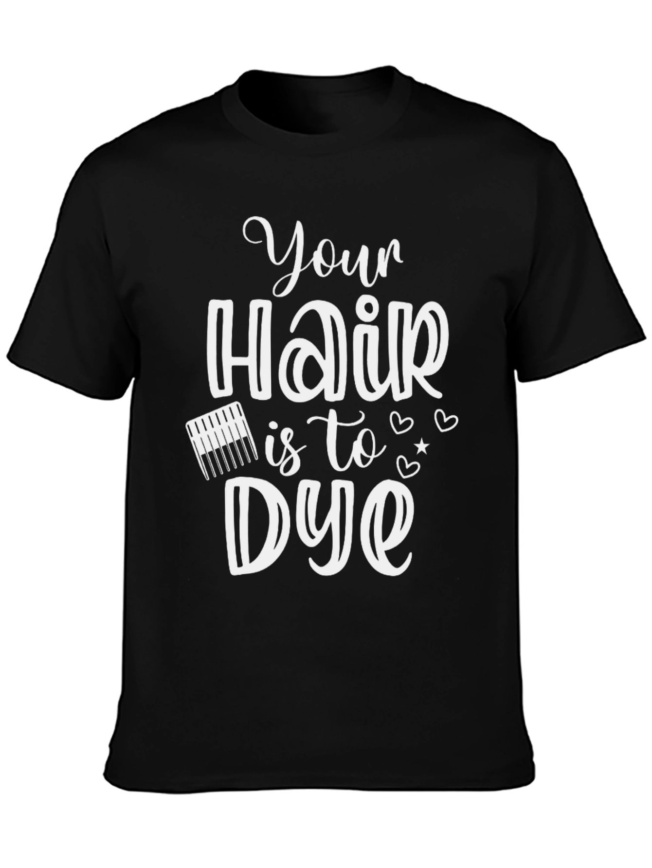 Hair Stylist Your Hair is to Dye For T-Shirt