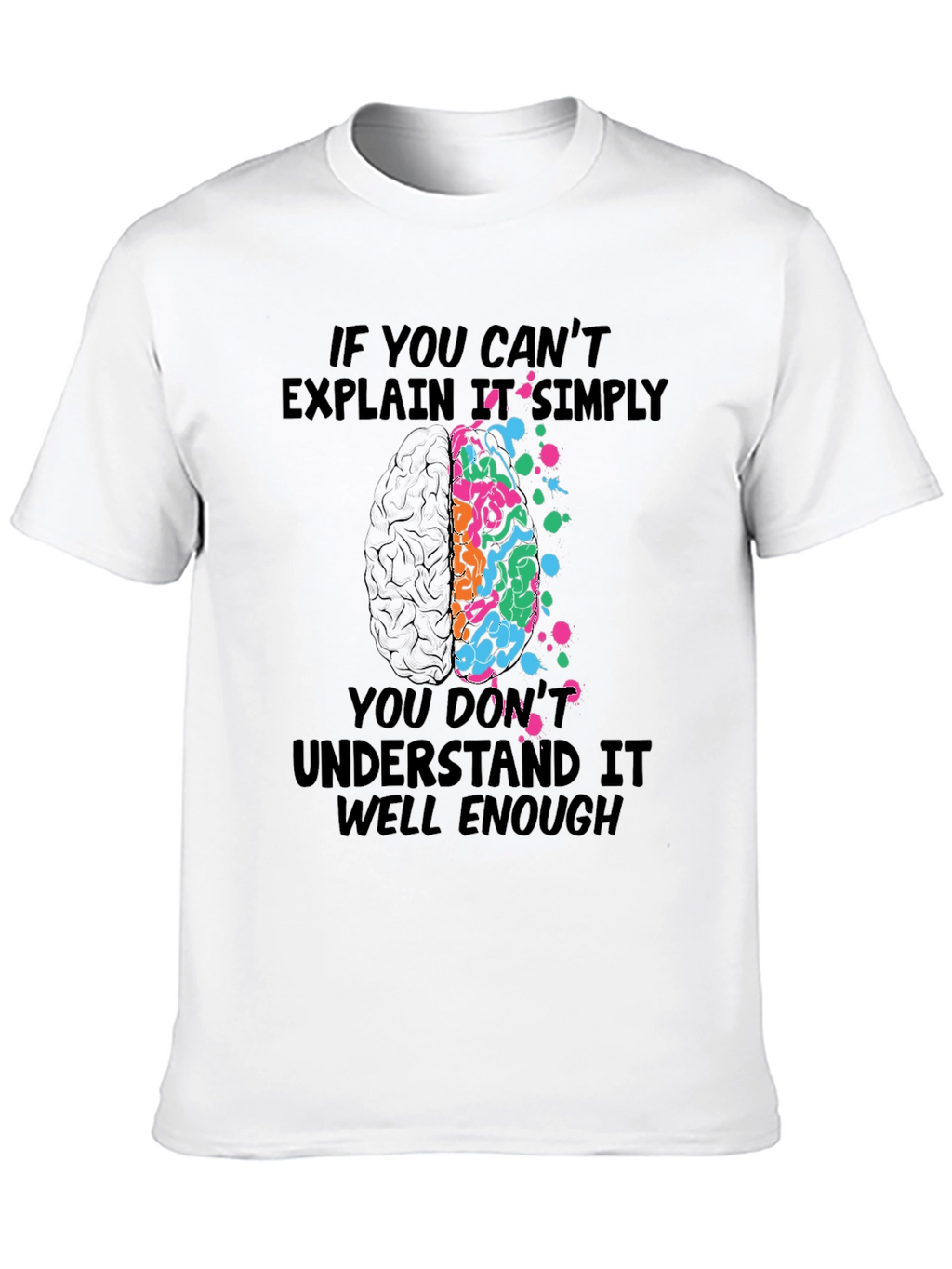 Brainy T-Shirt: If You Cant Explain It Simply