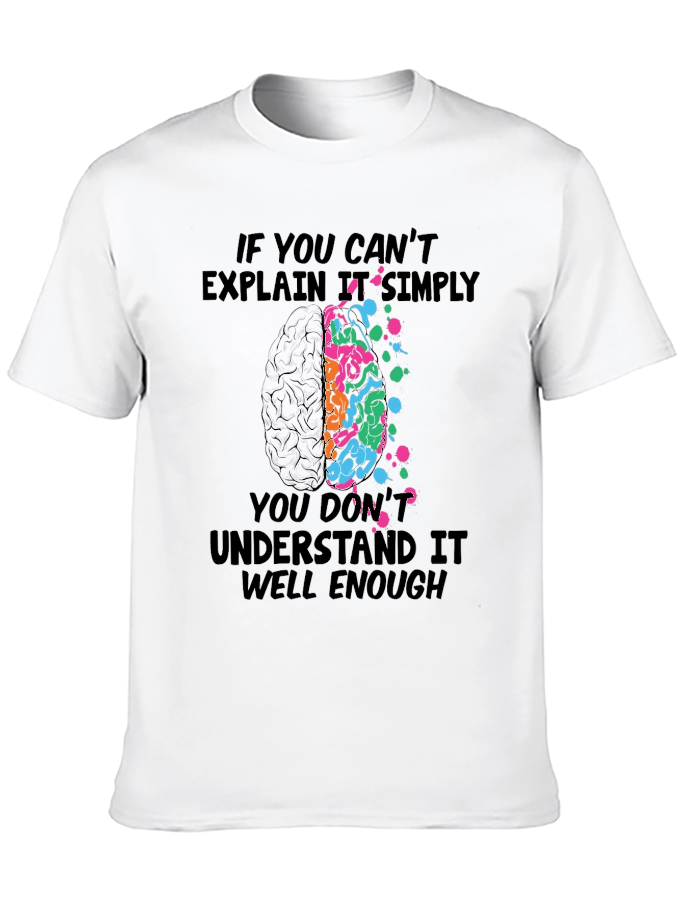 Brainy T-Shirt: If You Cant Explain It Simply