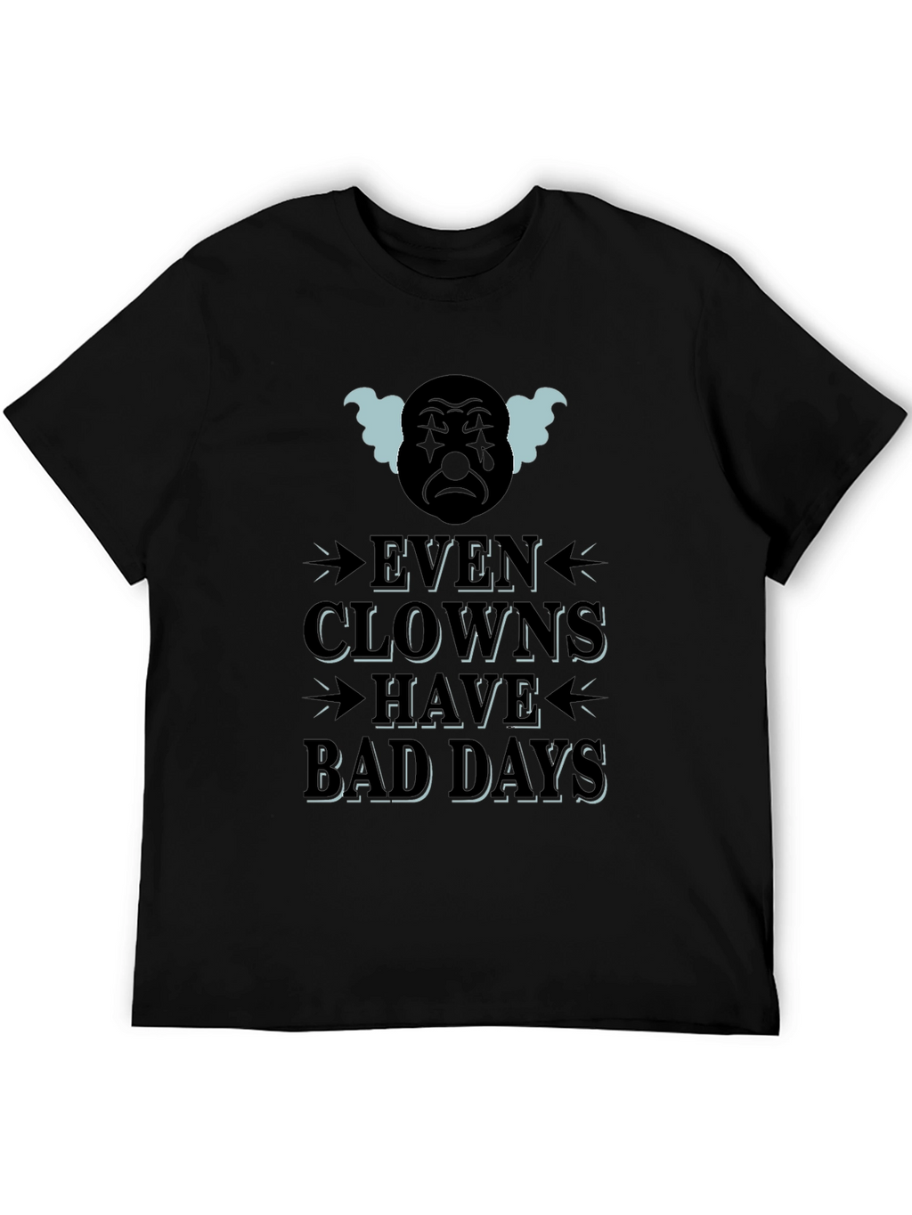 Even Clowns Have Bad Days T-Shirt