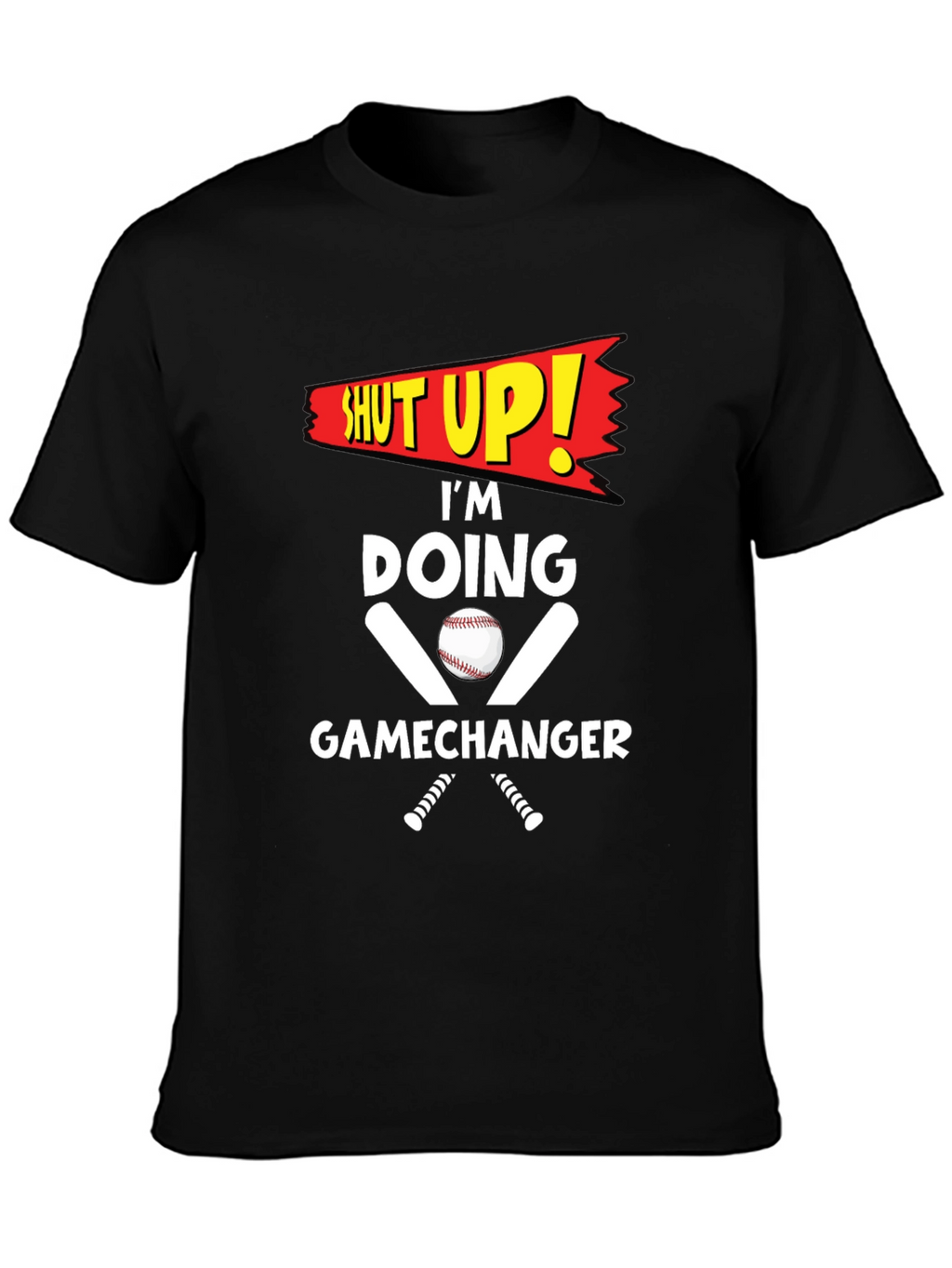 Shut Up! Im Doing Gamechanger T-Shirt