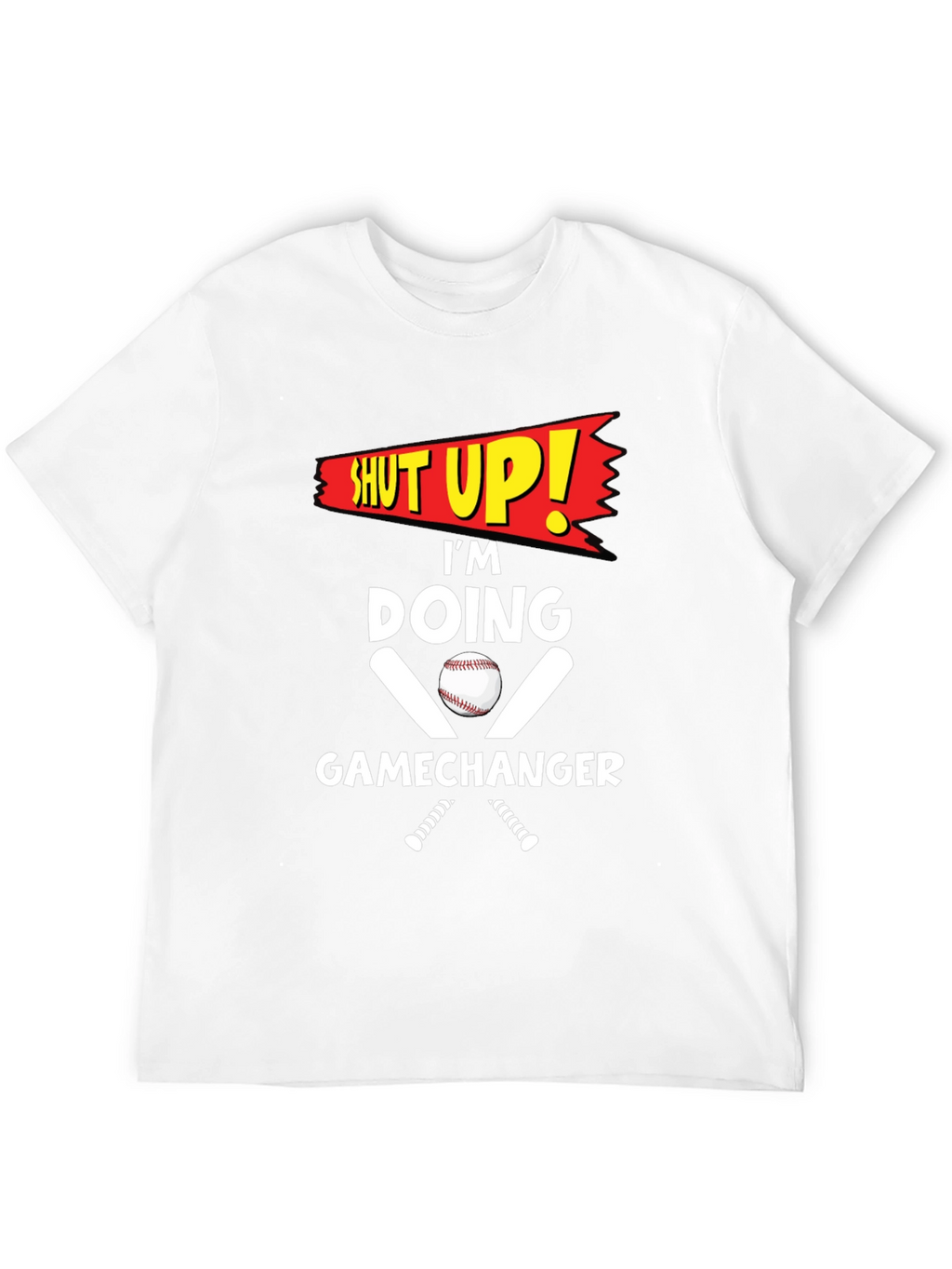 Shut Up! Im Doing Gamechanger T-Shirt