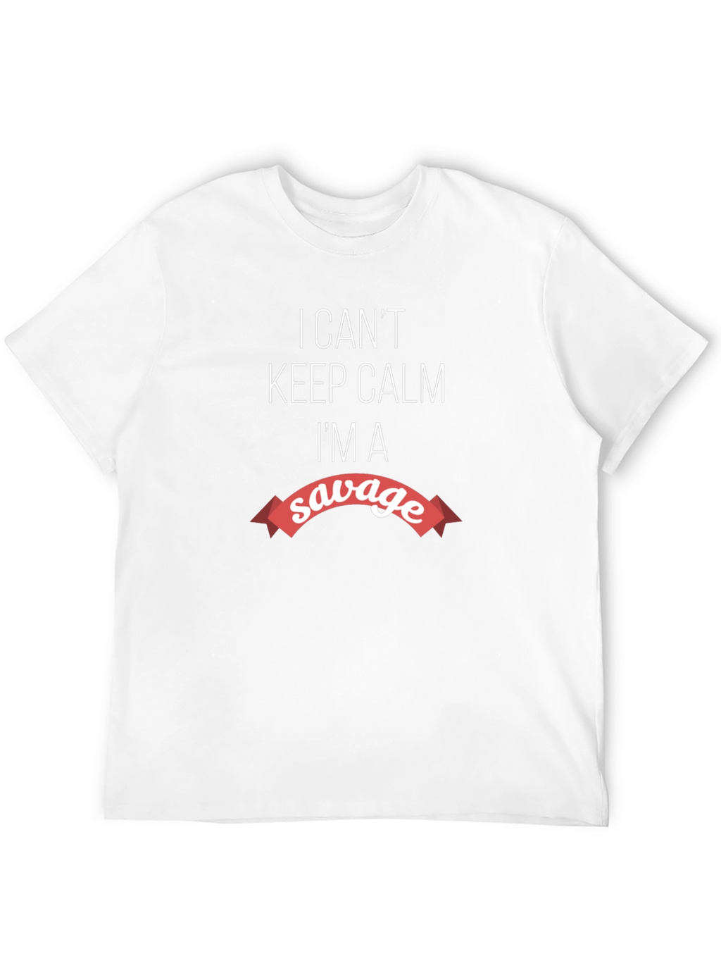 Savage Graphic Tee - I Cant Keep Calm