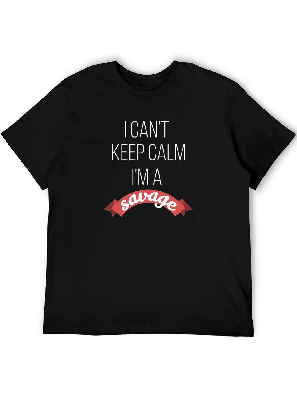 Savage Graphic Tee - I Cant Keep Calm