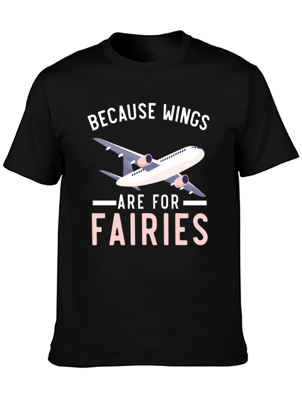 Wings are for Fairies T-shirt - Airplane Design