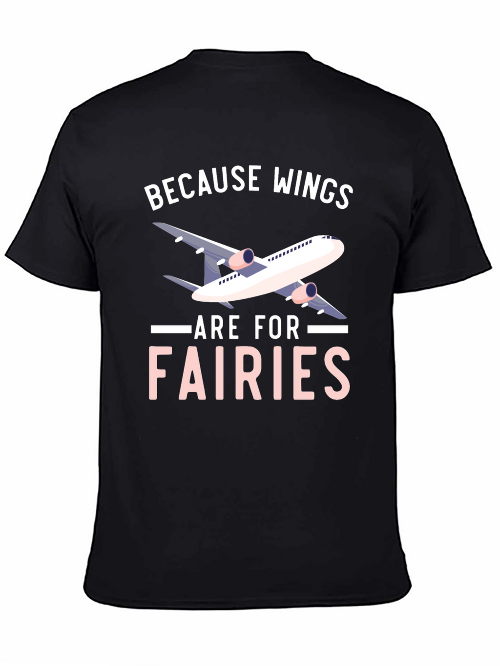 Wings are for Fairies T-shirt - Airplane Design