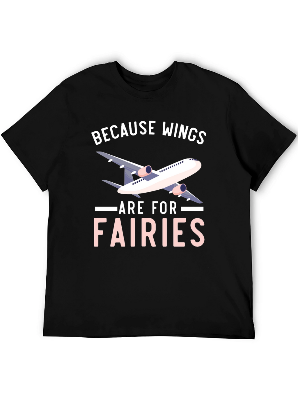 Wings are for Fairies T-shirt - Airplane Design