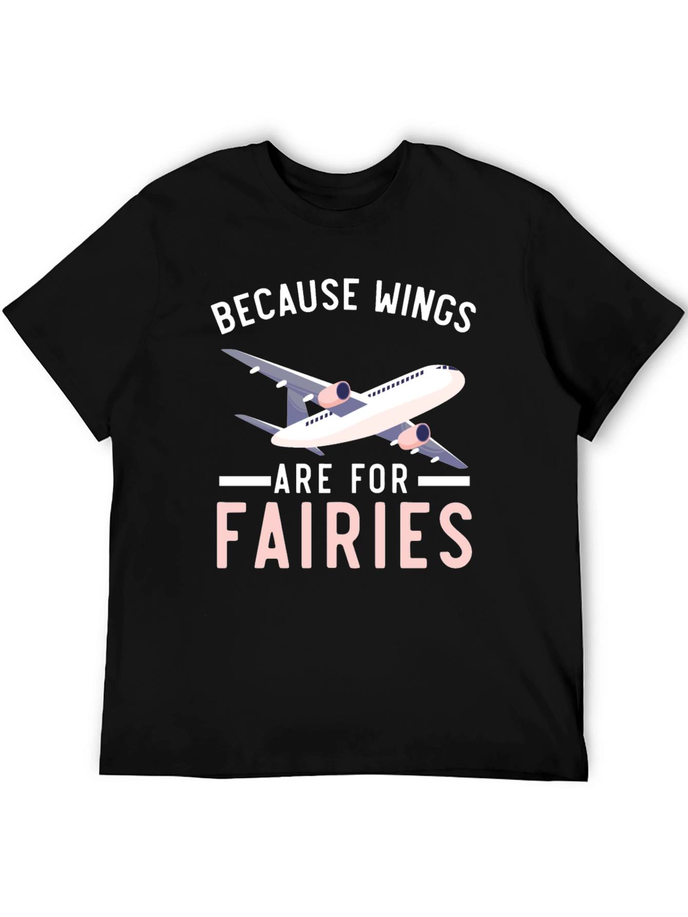 Wings are for Fairies T-shirt - Airplane Design
