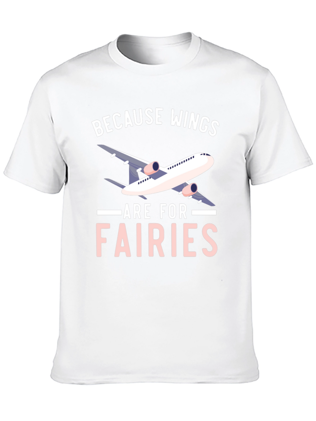 Wings are for Fairies T-shirt - Airplane Design