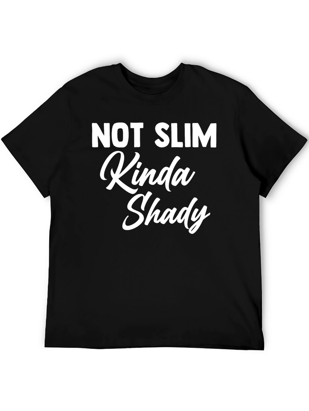 Not Slim Kinda Shady - Funny Graphic T-Shirt