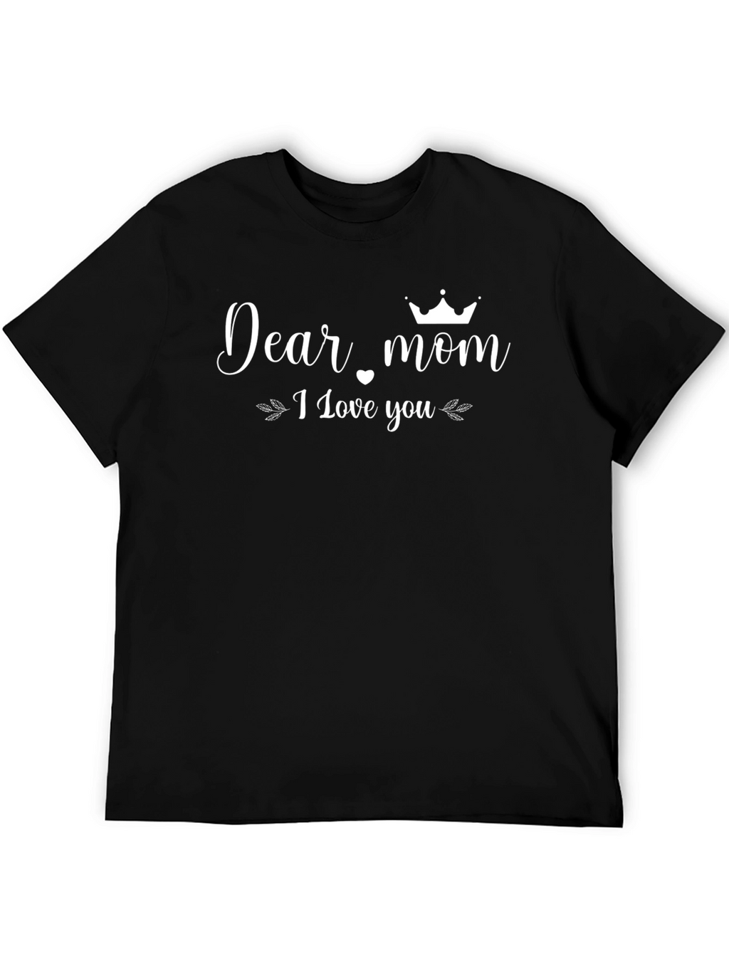Dear Mom I Love You Black T-Shirt