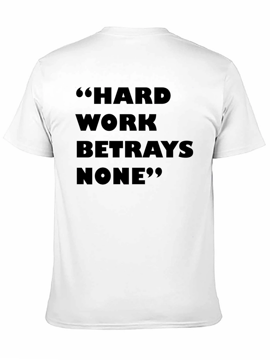 Hard Work Betrays None T-Shirt