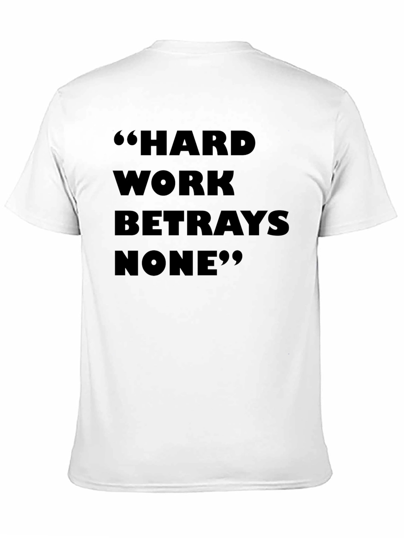 Hard Work Betrays None T-Shirt