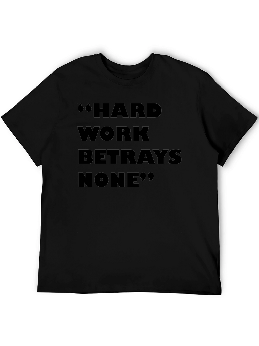 Hard Work Betrays None T-Shirt