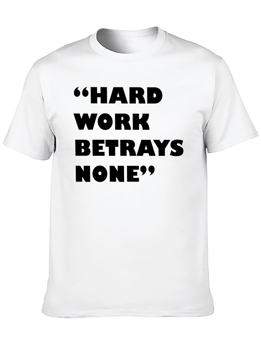 Hard Work Betrays None T-Shirt