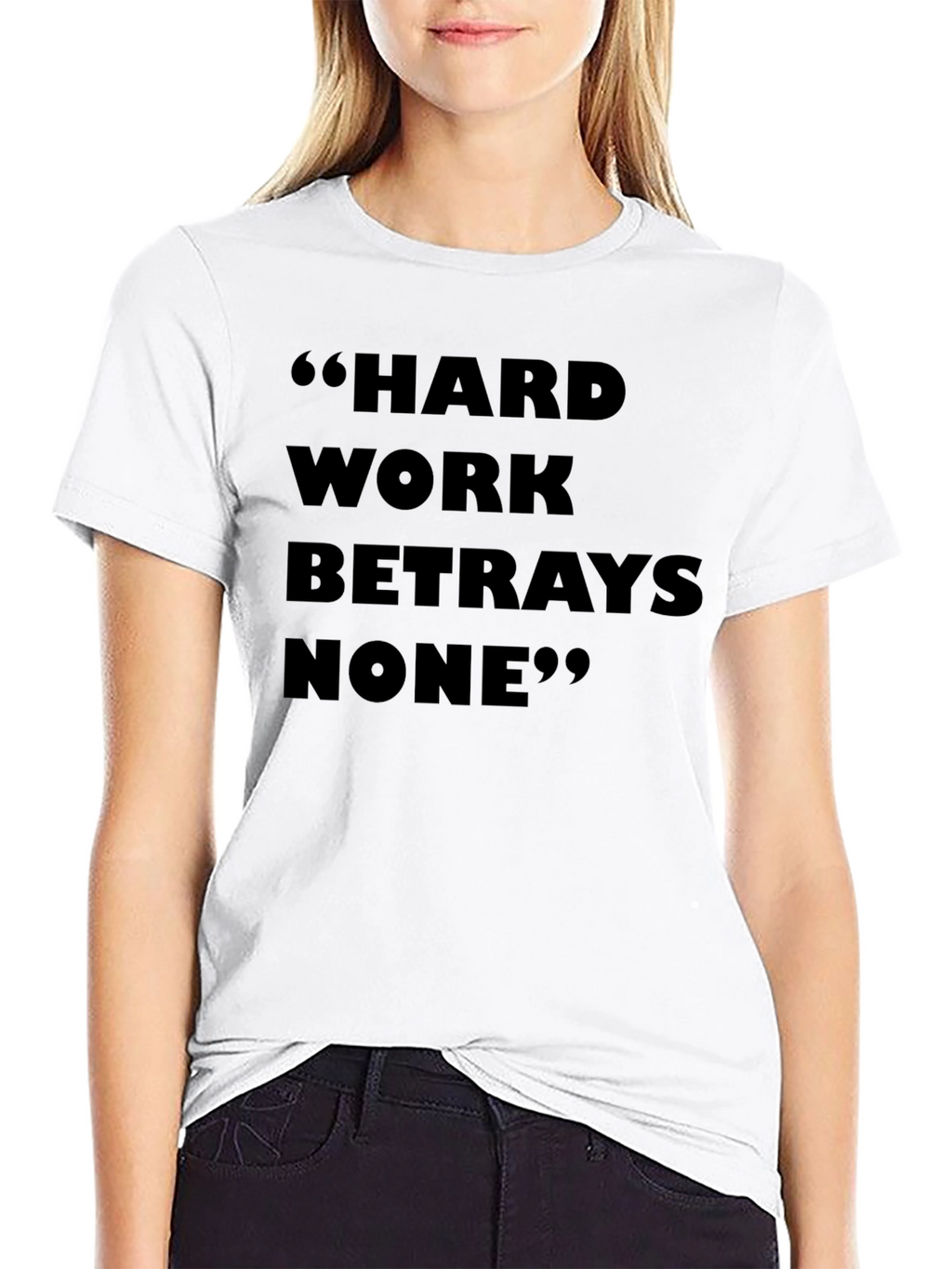 Hard Work Betrays None T-Shirt