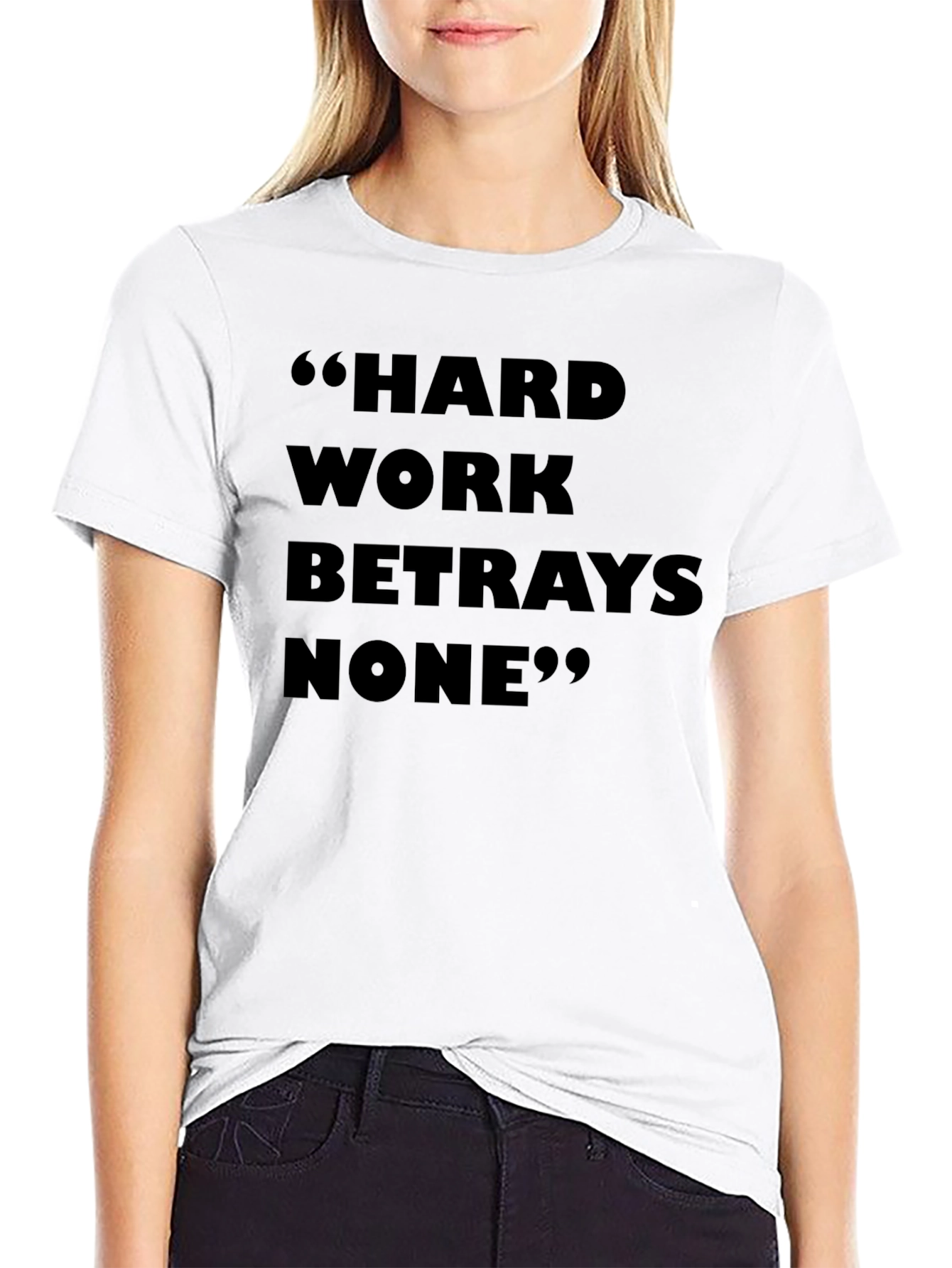 Hard Work Betrays None T-Shirt