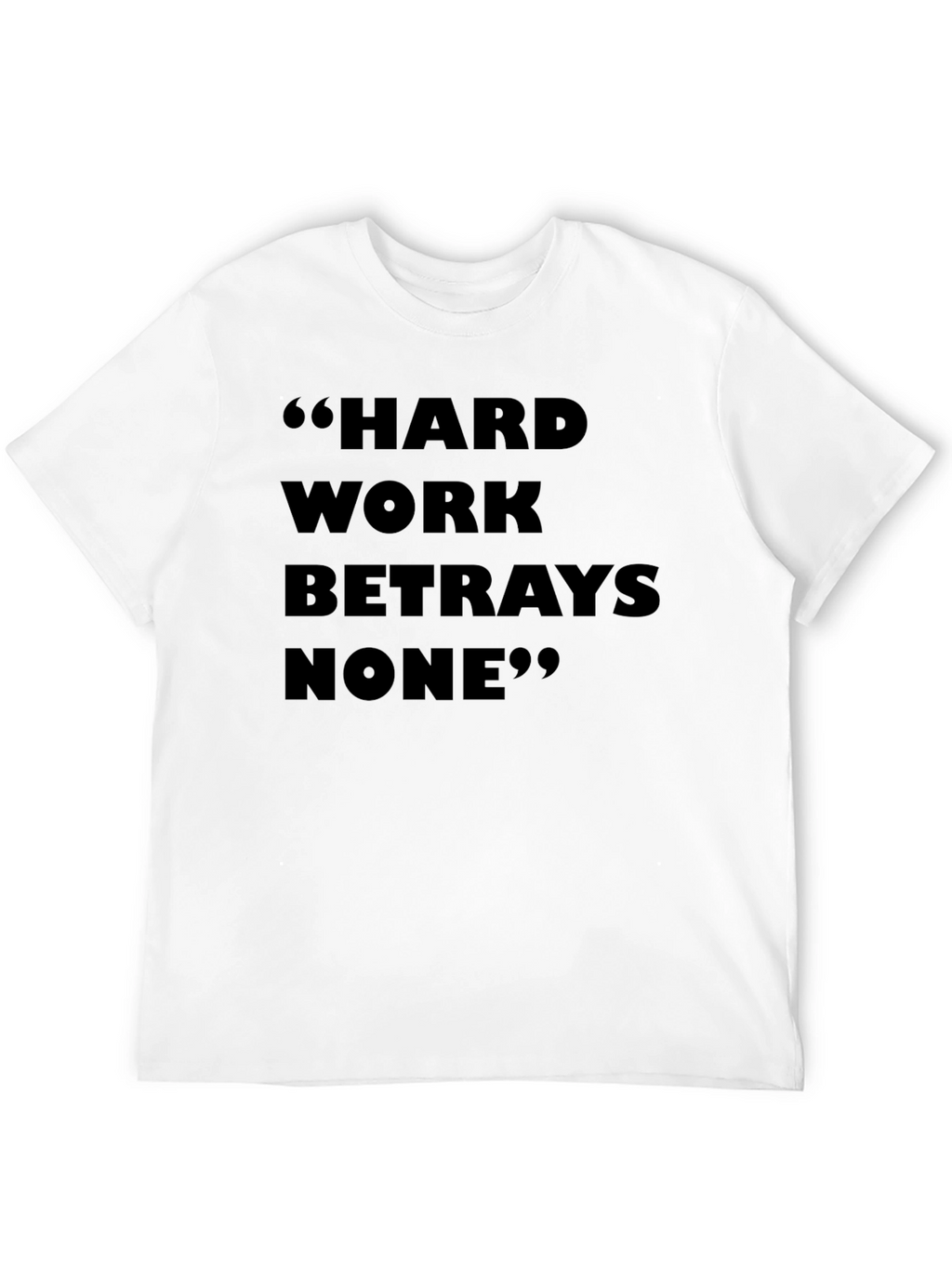 Hard Work Betrays None T-Shirt
