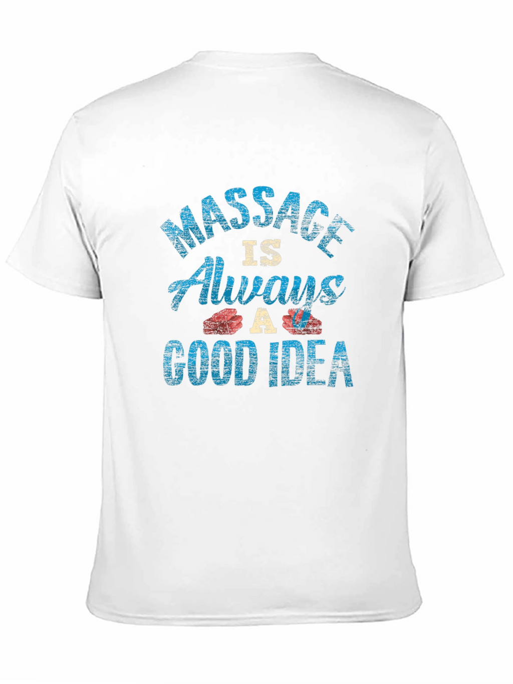 Massage Always A Good Idea Graphic Tee