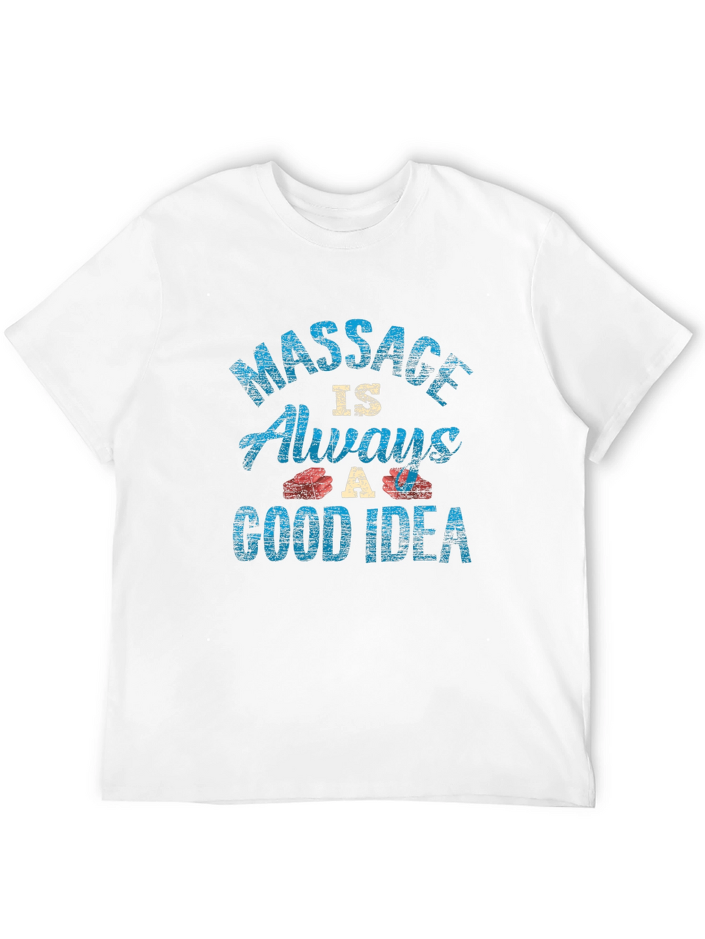Massage Always A Good Idea Graphic Tee