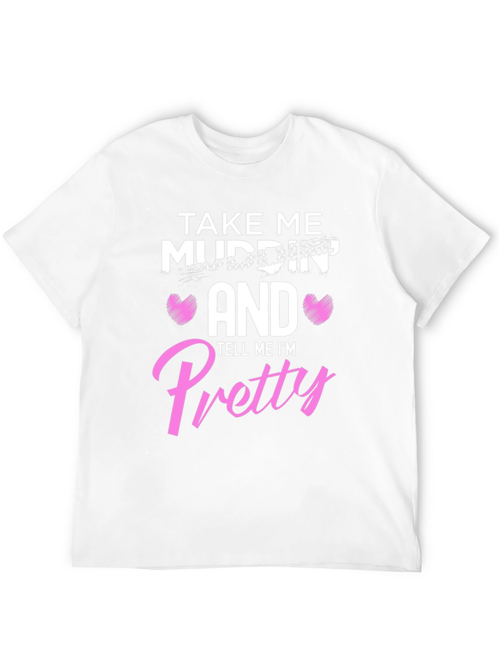 Take Me Mudding T-Shirt