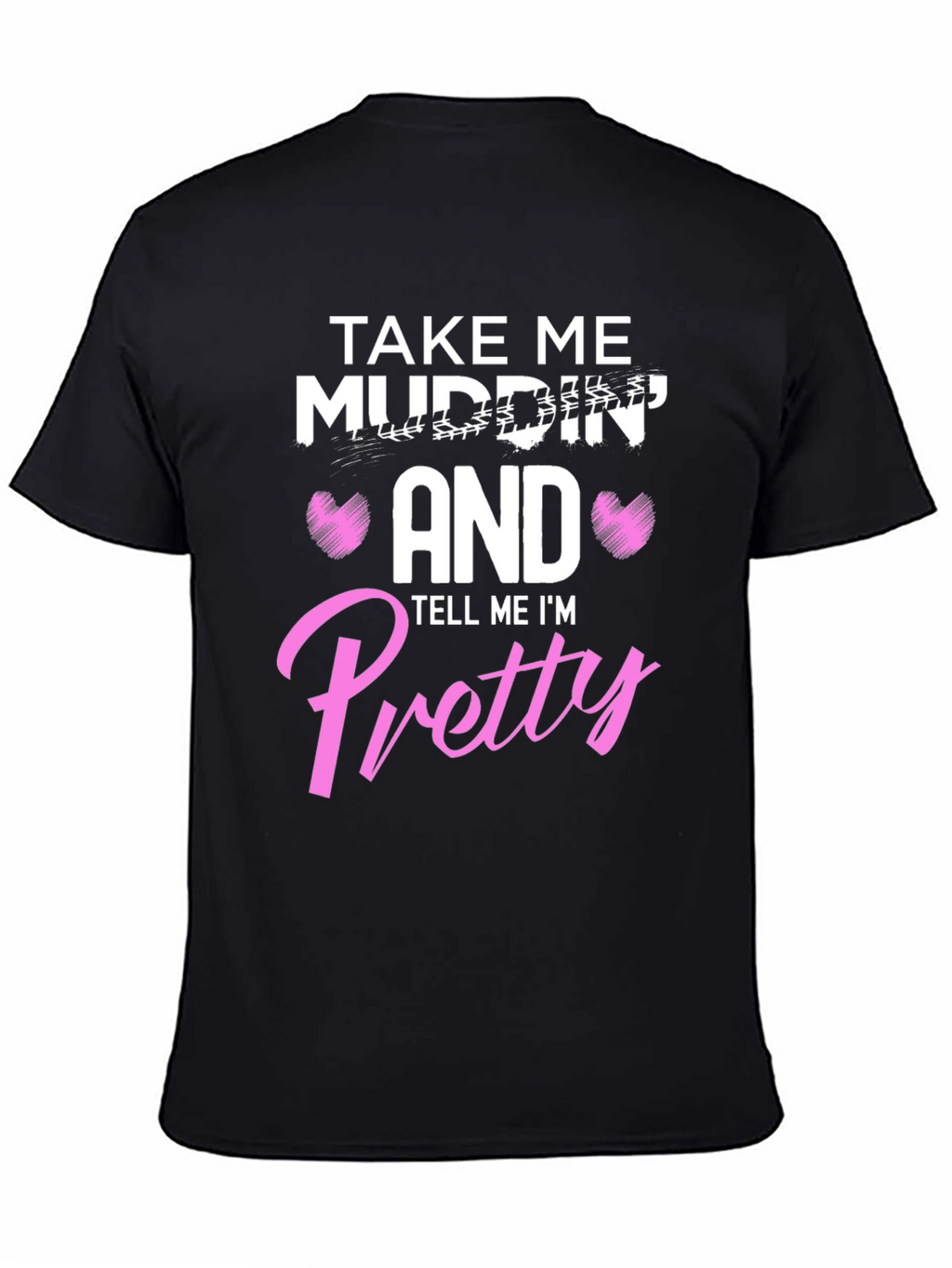 Take Me Mudding T-Shirt