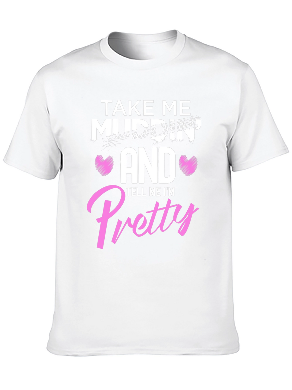 Take Me Mudding T-Shirt