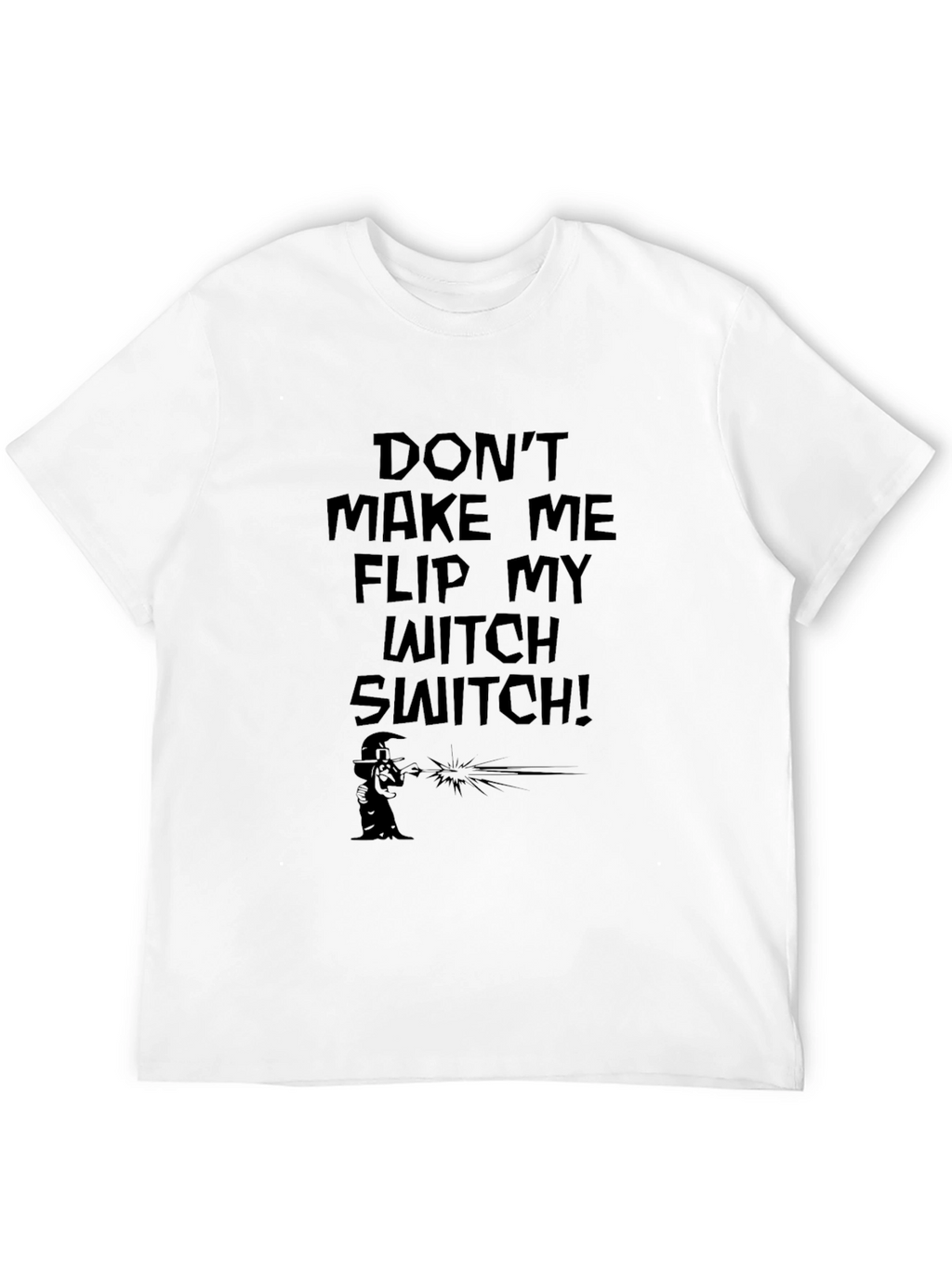 Dont Make Me Flip My Witch Switch Black T-Shirt