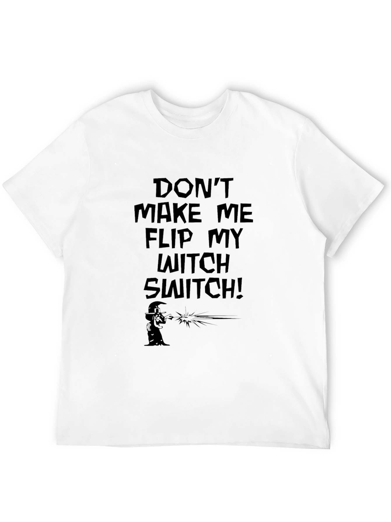 Dont Make Me Flip My Witch Switch Black T-Shirt