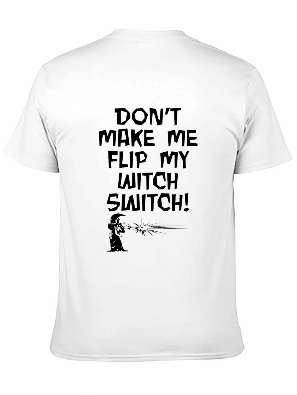 Dont Make Me Flip My Witch Switch Black T-Shirt