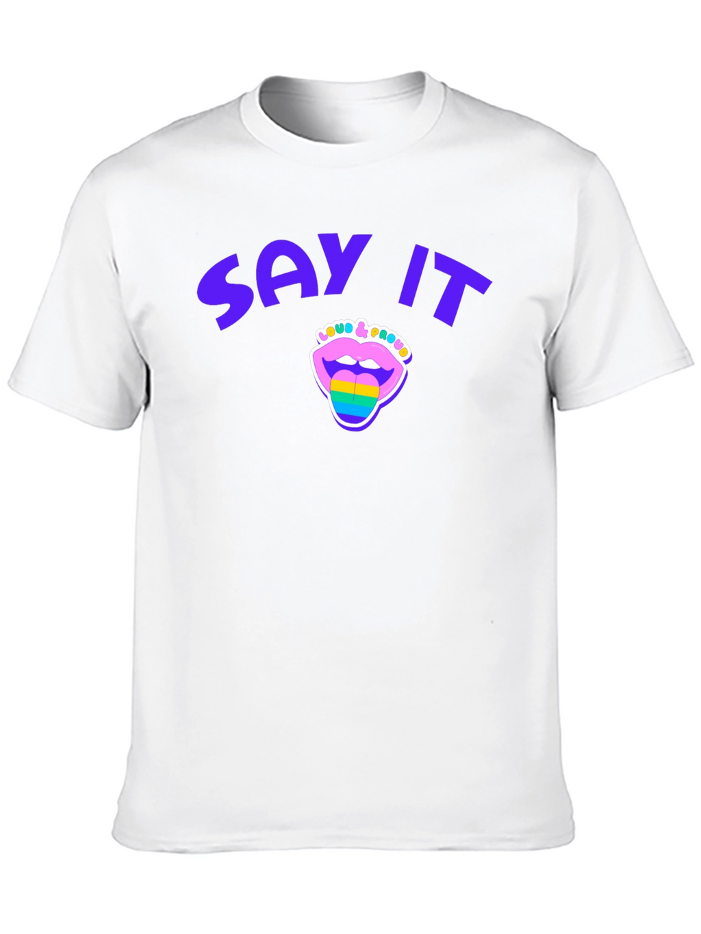 Say It Loud & Proud Pride T-Shirt