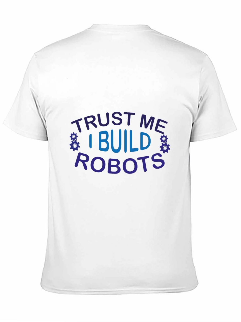 Trust Me I Build Robots Graphic T-Shirt