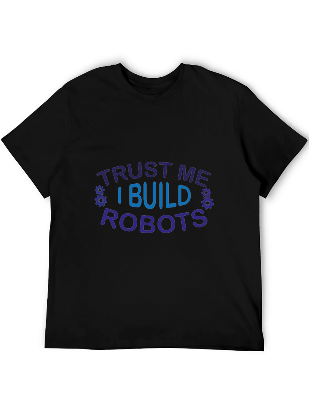 Trust Me I Build Robots Graphic T-Shirt