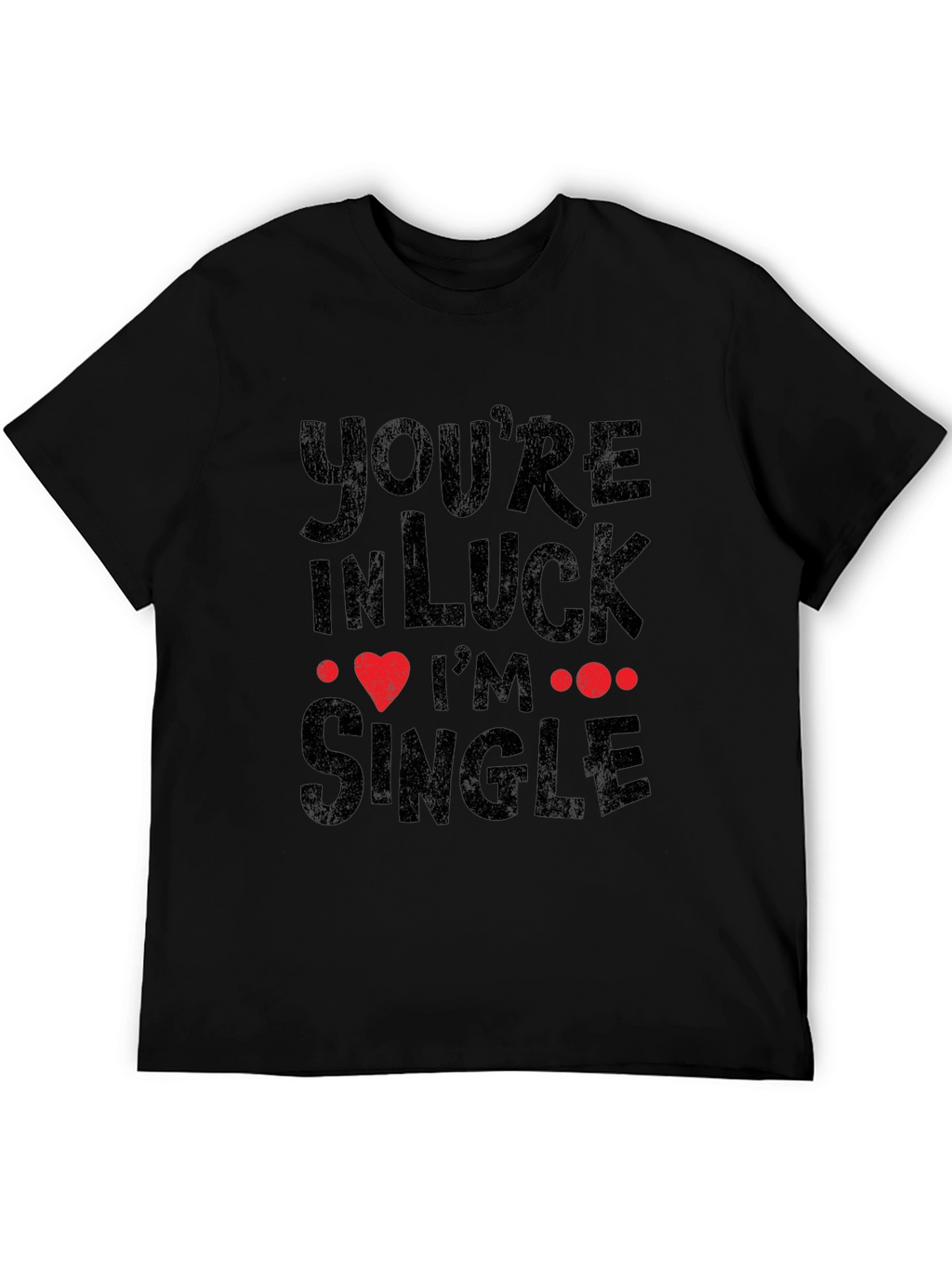 Youre In Luck Im Single Graphic Tee - Black