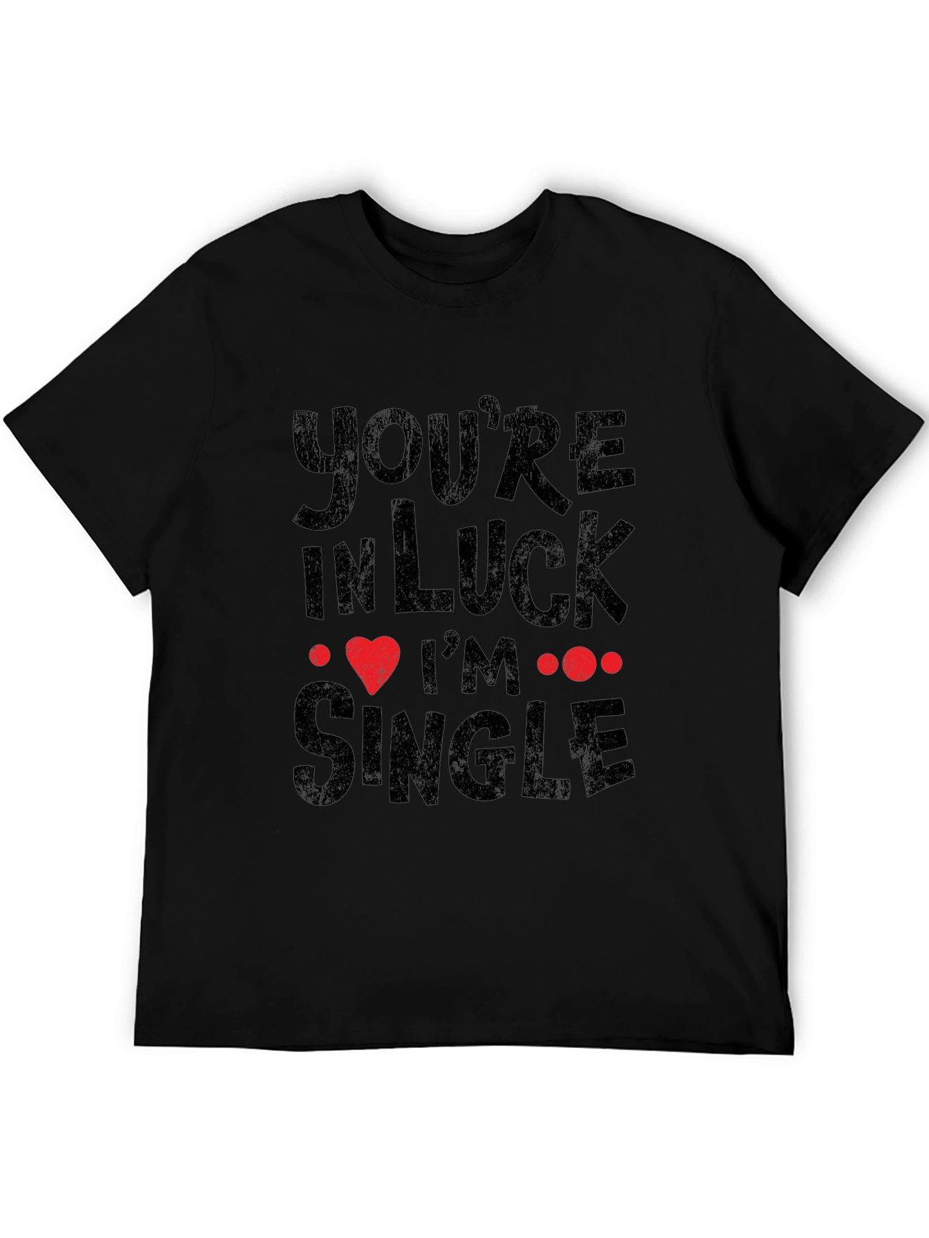 Youre In Luck Im Single Graphic Tee - Black
