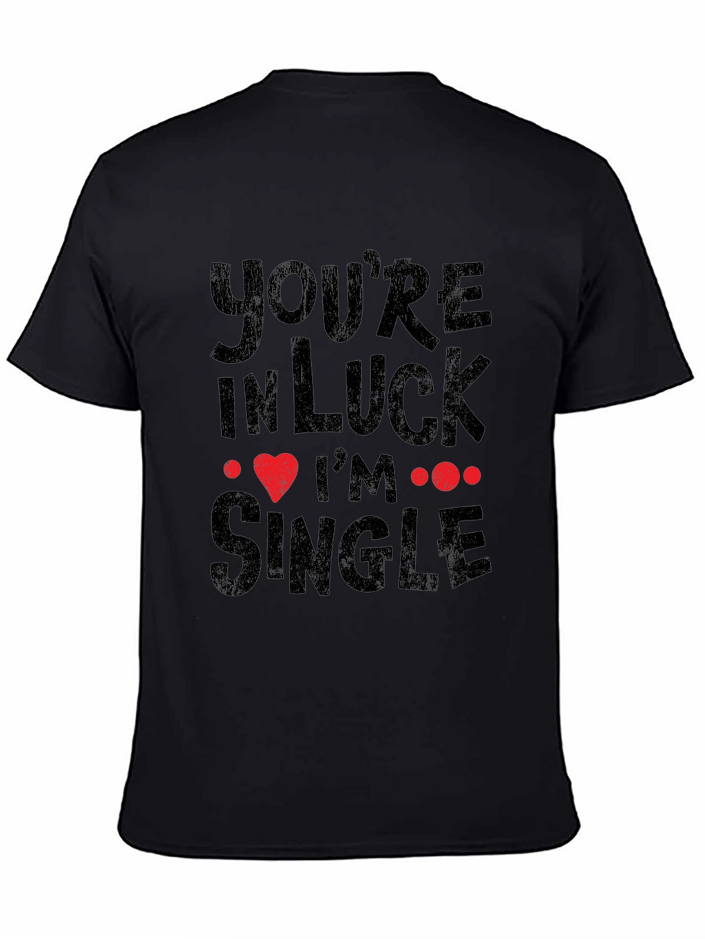 Youre In Luck Im Single Graphic Tee - Black