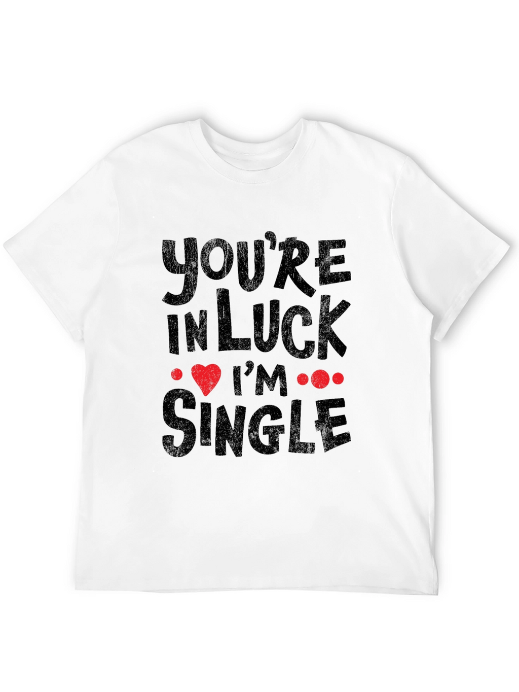 Youre In Luck Im Single Graphic Tee - Black