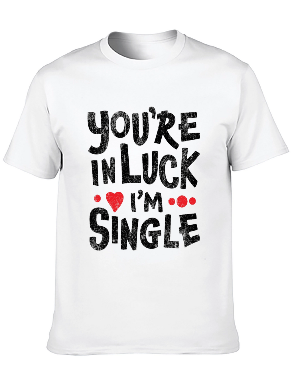 Youre In Luck Im Single Graphic Tee - Black