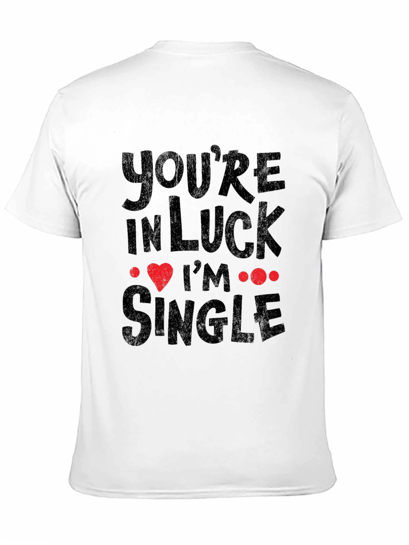Youre In Luck Im Single Graphic Tee - Black
