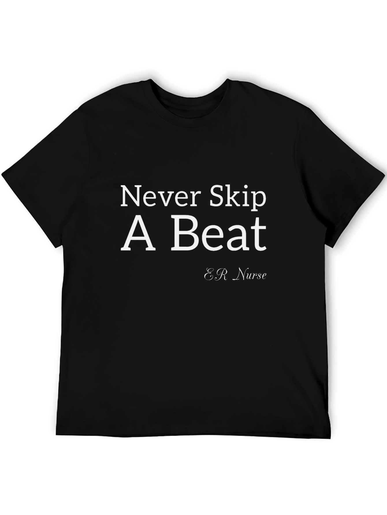 Never Skip A Beat ER Nurse T-Shirt