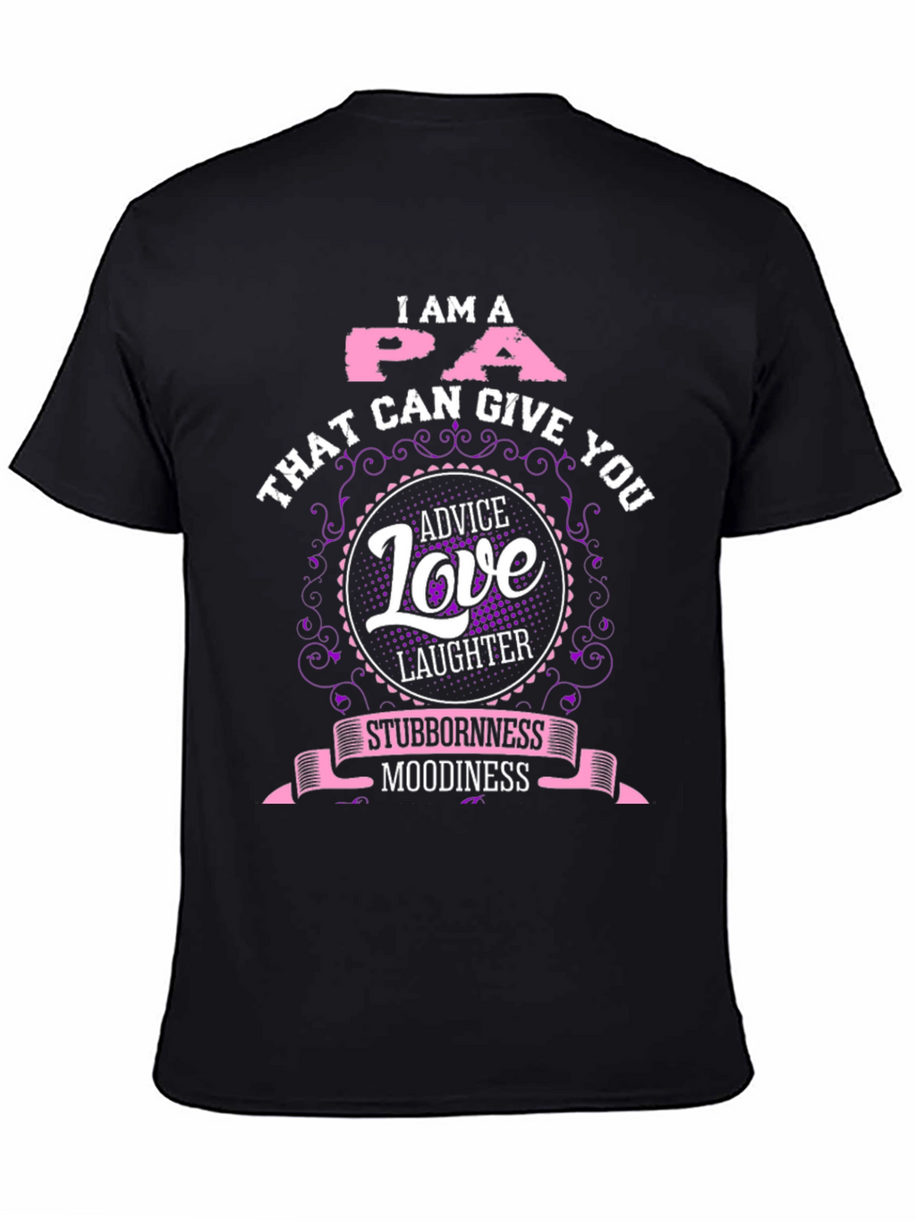 I Am A PA T-Shirt - Advice Love Laughter