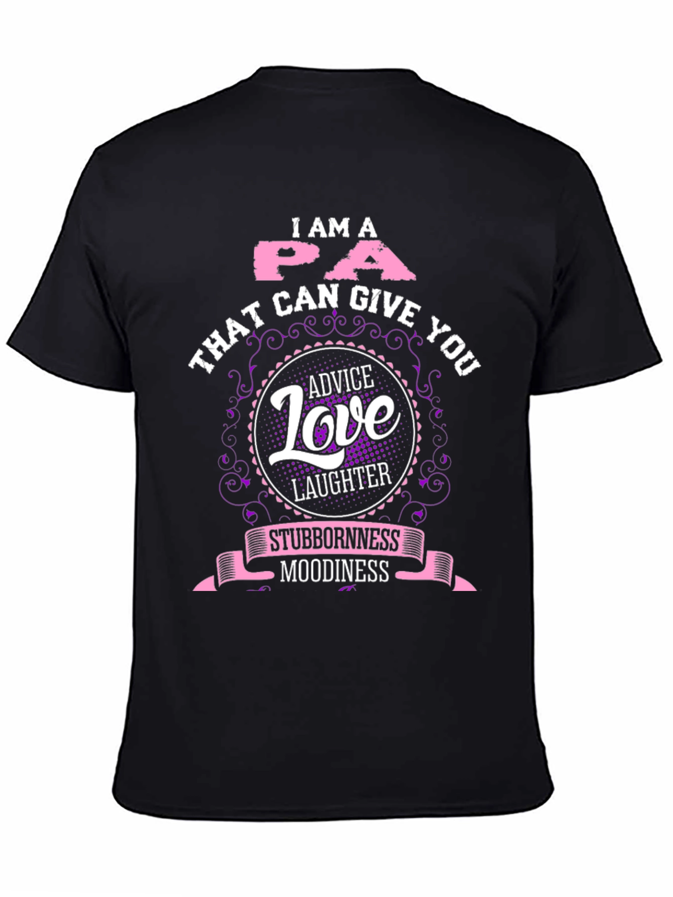 I Am A PA T-Shirt - Advice Love Laughter