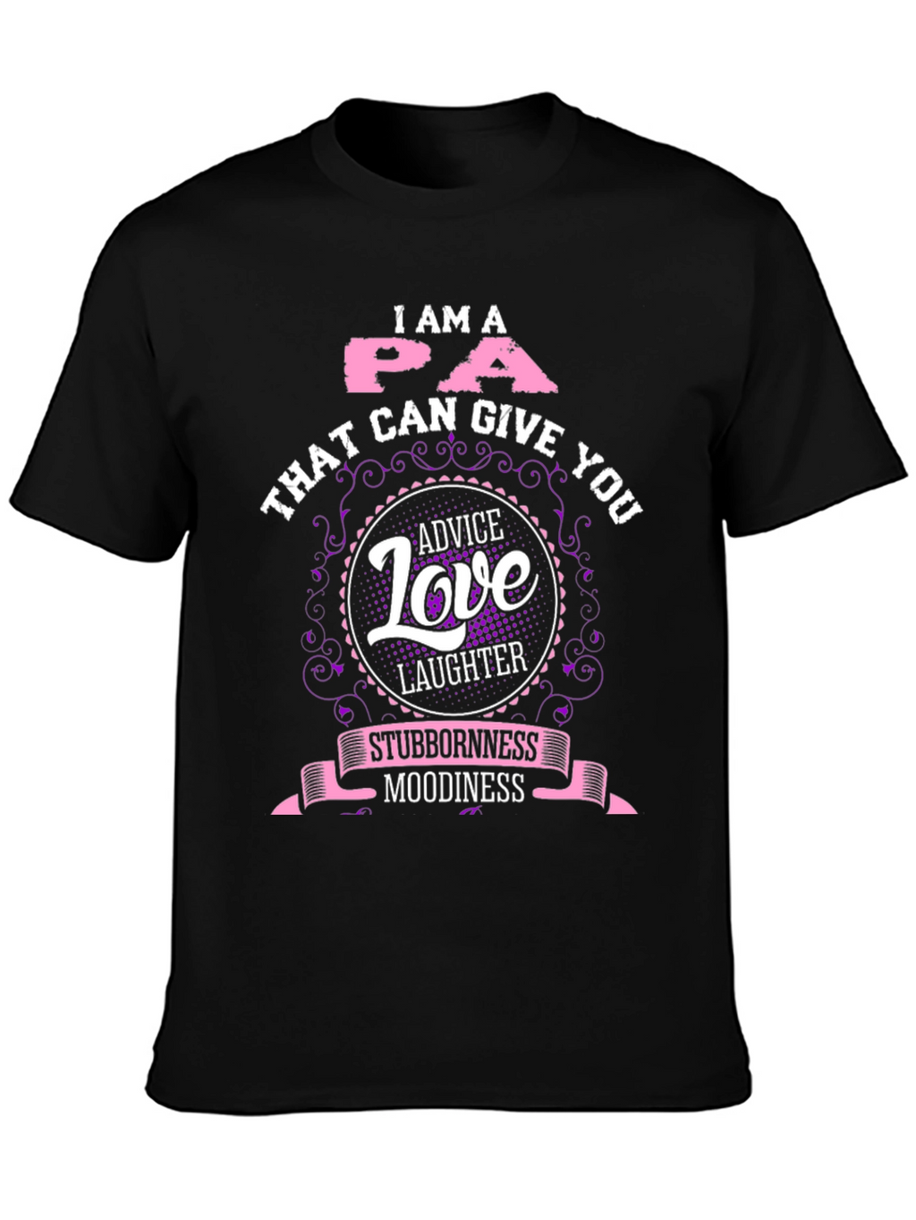 I Am A PA T-Shirt - Advice Love Laughter